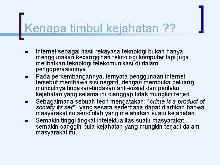 Kenapa timbul kejahatan ? ? Internet sebagai hasil rekayasa teknologi bukan hanya menggunakan kecanggihan