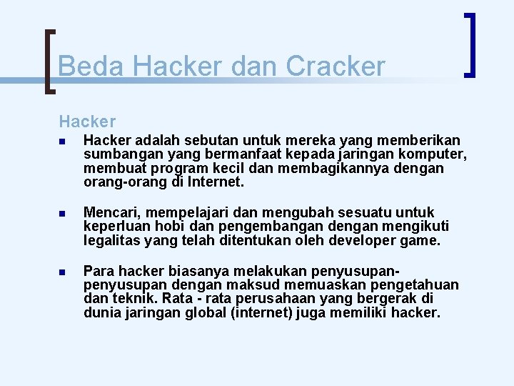 Beda Hacker dan Cracker Hacker adalah sebutan untuk mereka yang memberikan sumbangan yang bermanfaat