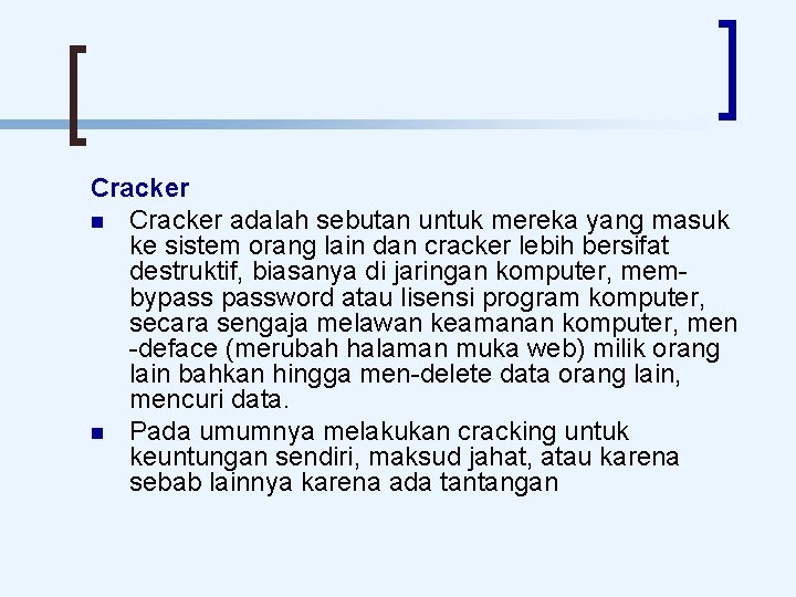 Cracker adalah sebutan untuk mereka yang masuk ke sistem orang lain dan cracker lebih