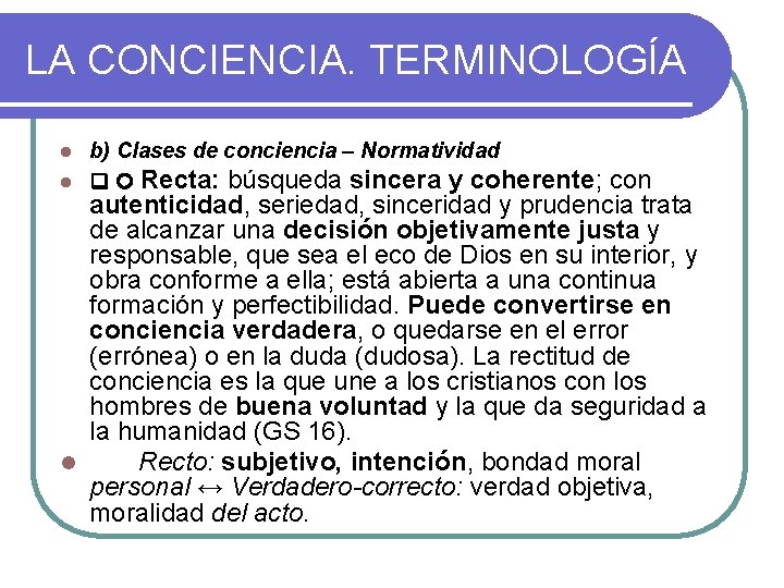 LA CONCIENCIA. TERMINOLOGÍA b) Clases de conciencia – Normatividad l Recta: búsqueda sincera y