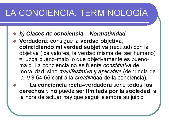 LA CONCIENCIA. TERMINOLOGÍA b) Clases de conciencia – Normatividad l Verdadera: consigue la verdad