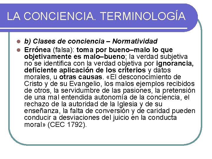 LA CONCIENCIA. TERMINOLOGÍA l l b) Clases de conciencia – Normatividad Errónea (falsa): toma