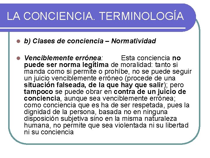 LA CONCIENCIA. TERMINOLOGÍA l b) Clases de conciencia – Normatividad l Venciblemente errónea: Esta