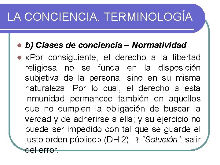 LA CONCIENCIA. TERMINOLOGÍA b) Clases de conciencia – Normatividad l «Por consiguiente, el derecho