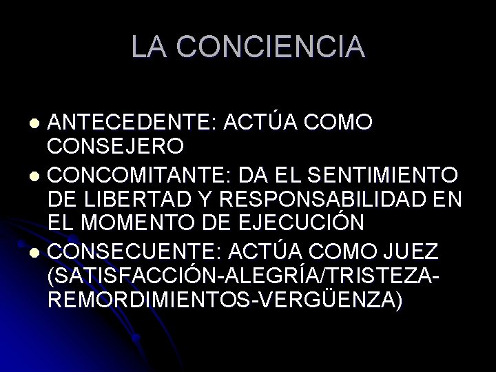 LA CONCIENCIA ANTECEDENTE: ACTÚA COMO CONSEJERO l CONCOMITANTE: DA EL SENTIMIENTO DE LIBERTAD Y