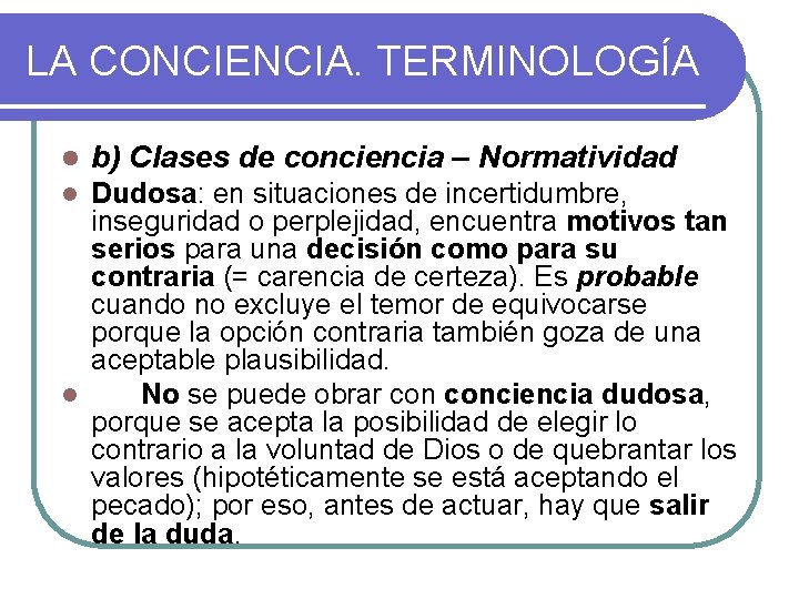 LA CONCIENCIA. TERMINOLOGÍA l b) Clases de conciencia – Normatividad Dudosa: en situaciones de