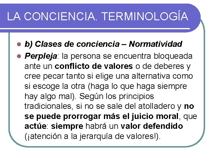 LA CONCIENCIA. TERMINOLOGÍA b) Clases de conciencia – Normatividad l Perpleja: la persona se