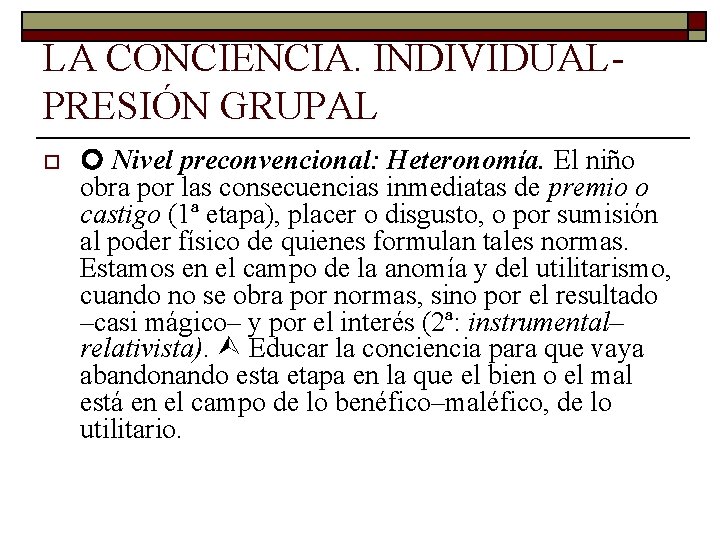 LA CONCIENCIA. INDIVIDUAL PRESIÓN GRUPAL o Nivel preconvencional: Heteronomía. El niño obra por las