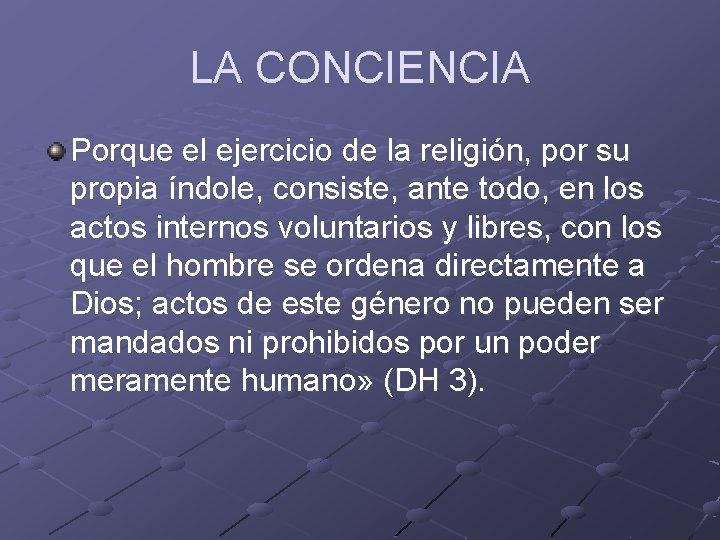 LA CONCIENCIA Porque el ejercicio de la religión, por su propia índole, consiste, ante