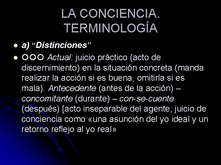 LA CONCIENCIA. TERMINOLOGÍA l l a) “Distinciones” Actual: juicio práctico (acto de discernimiento) en