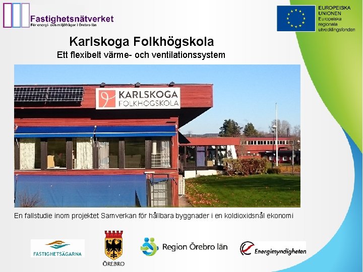 Karlskoga Folkhögskola Ett flexibelt värme- och ventilationssystem En fallstudie inom projektet Samverkan för hållbara