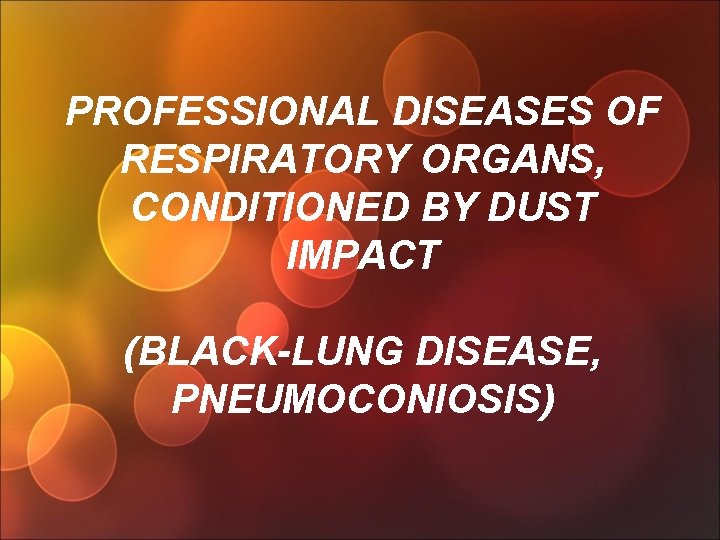 PROFESSIONAL DISEASES OF RESPIRATORY ORGANS, CONDITIONED BY DUST IMPACT (BLACK-LUNG DISEASE, PNEUMOCONIOSIS) 