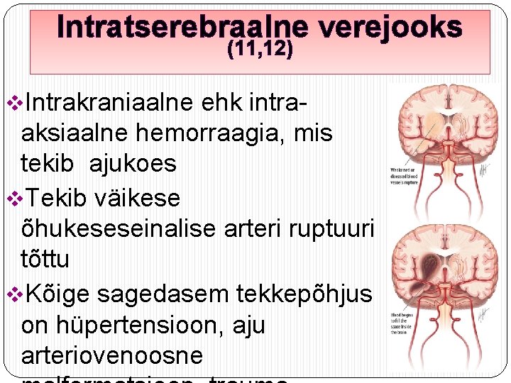 Intratserebraalne verejooks (11, 12) v. Intrakraniaalne ehk intra- aksiaalne hemorraagia, mis tekib ajukoes v.