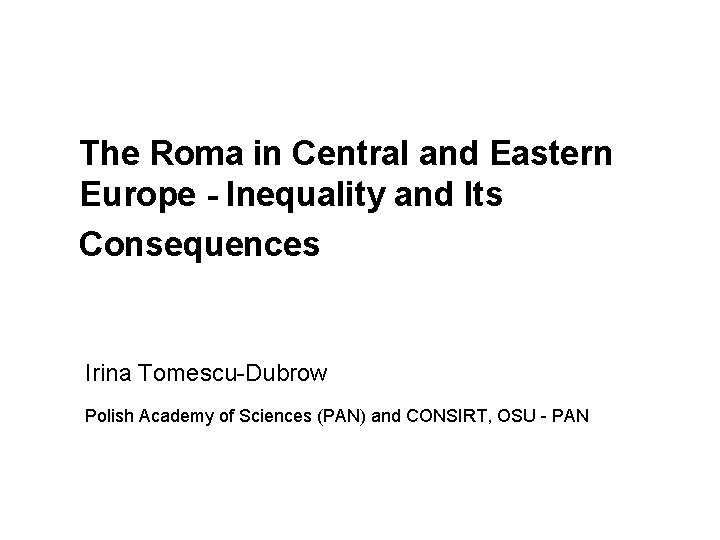 The Roma in Central and Eastern Europe - Inequality and Its Consequences Irina Tomescu-Dubrow