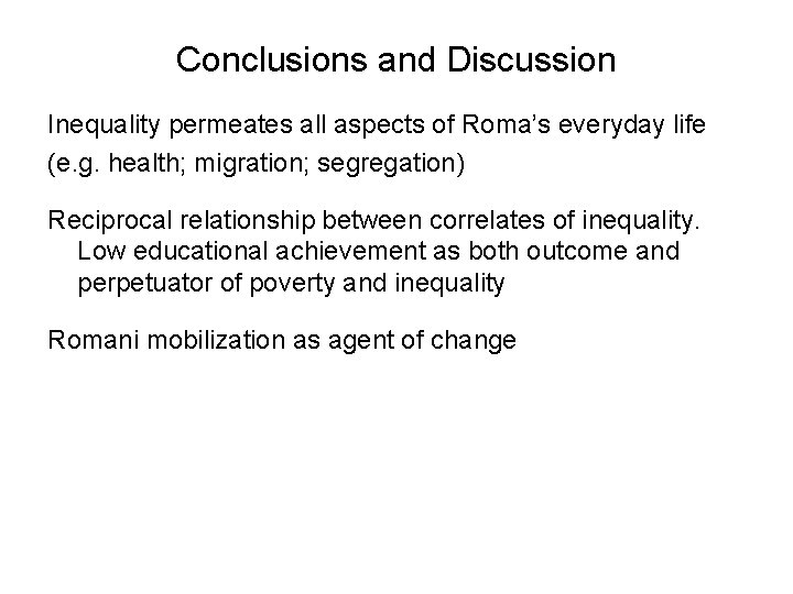 Conclusions and Discussion Inequality permeates all aspects of Roma’s everyday life (e. g. health;