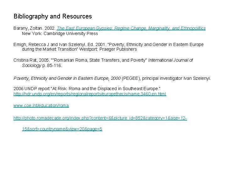 Bibliography and Resources Barany, Zoltan. 2002. The East European Gypsies: Regime Change, Marginality, and