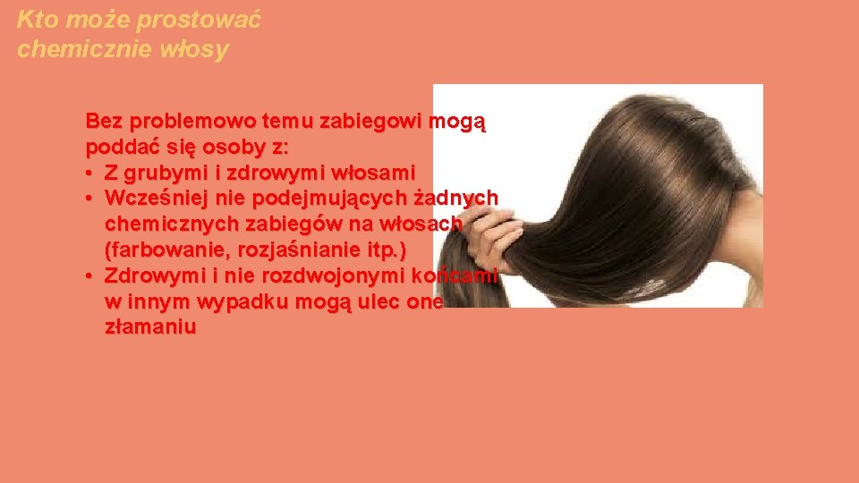 Kto może prostować chemicznie włosy Bez problemowo temu zabiegowi mogą poddać się osoby z: