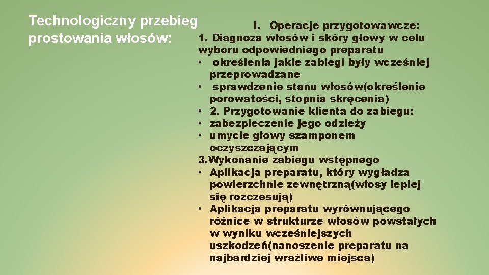 Technologiczny przebieg I. Operacje przygotowawcze: 1. Diagnoza włosów i skóry głowy w celu prostowania