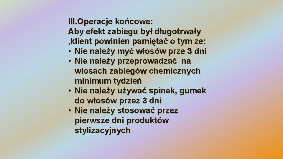 III. Operacje końcowe: Aby efekt zabiegu był długotrwały , klient powinien pamiętać o tym