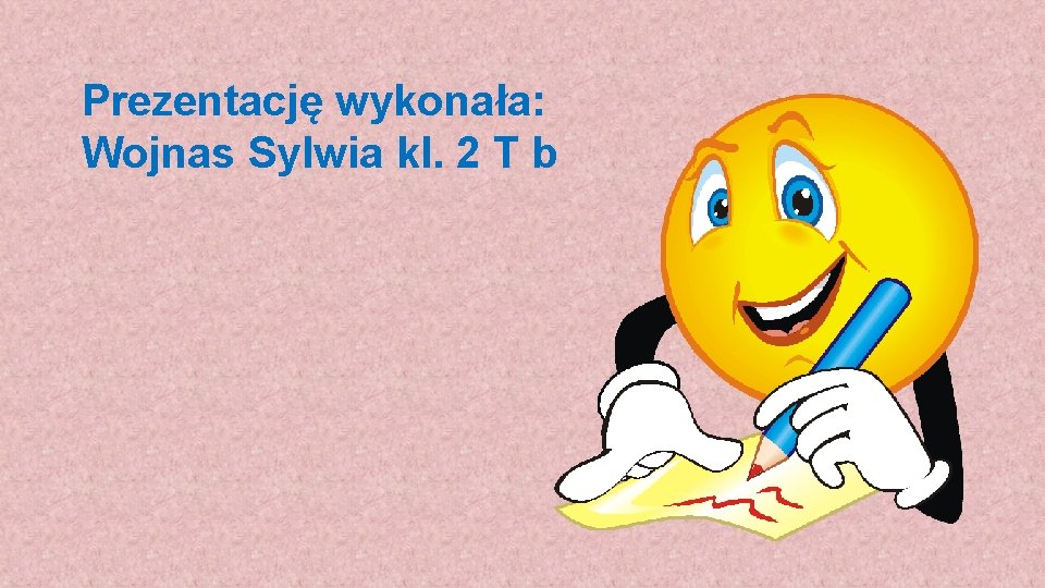 Prezentację wykonała: Wojnas Sylwia kl. 2 T b 