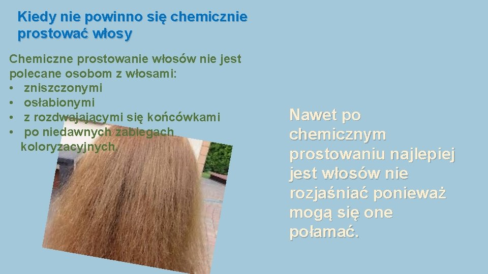 Kiedy nie powinno się chemicznie prostować włosy Chemiczne prostowanie włosów nie jest polecane osobom