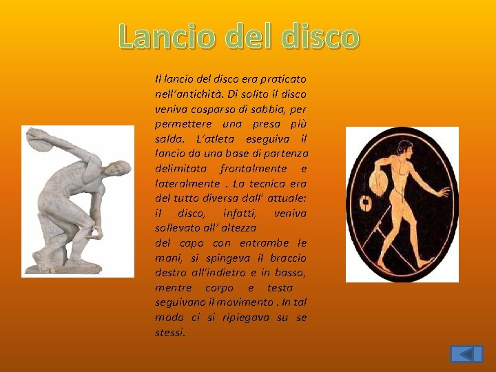 Lancio del disco Il lancio del disco era praticato nell’antichità. Di solito il disco