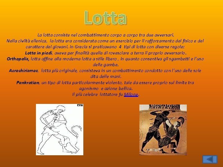 Lotta La lotta consiste nel combattimento corpo a corpo tra due avversari. Nella civiltà