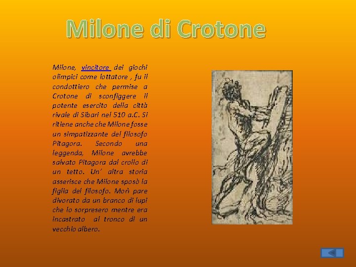 Milone di Crotone Milone, vincitore dei giochi olimpici come lottatore , fu il condottiero
