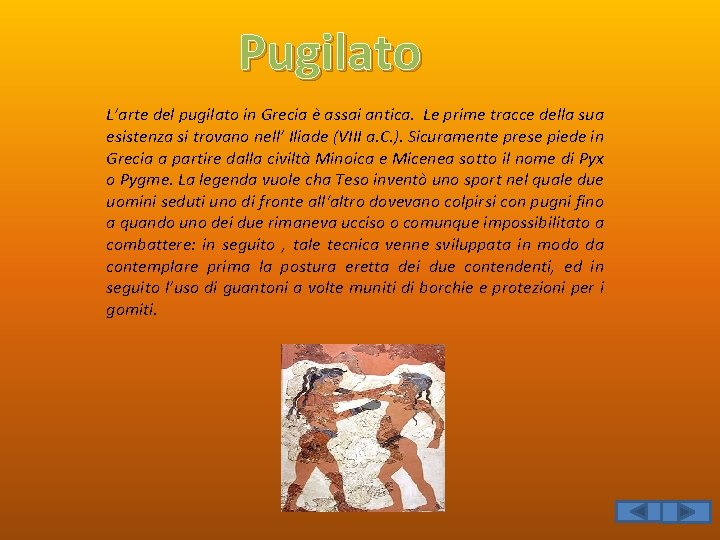 Pugilato L’arte del pugilato in Grecia è assai antica. Le prime tracce della sua