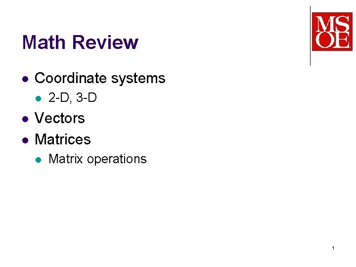 Math Review l Coordinate systems l l l 2 -D, 3 -D Vectors Matrices Math Review l Coordinate systems l l l 2 -D, 3 -D Vectors Matrices