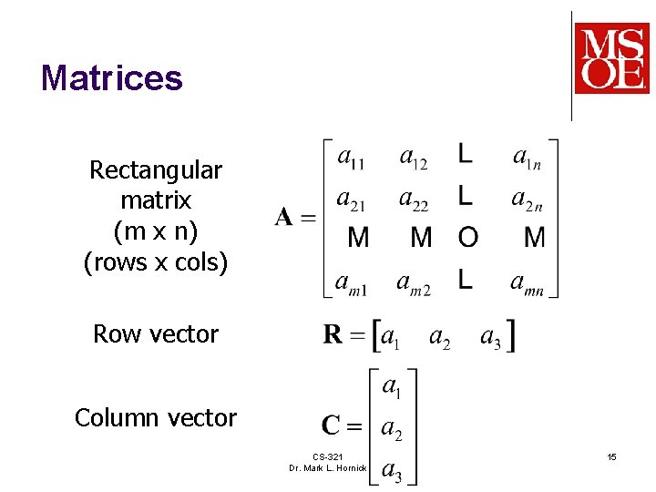 Matrices Rectangular matrix (m x n) (rows x cols) Row vector Column vector CS-321 Matrices Rectangular matrix (m x n) (rows x cols) Row vector Column vector CS-321