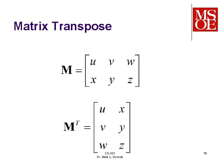 Matrix Transpose CS-321 Dr. Mark L. Hornick 18 Matrix Transpose CS-321 Dr. Mark L. Hornick 18