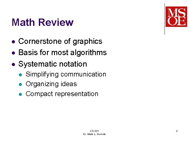 Math Review l l l Cornerstone of graphics Basis for most algorithms Systematic notation Math Review l l l Cornerstone of graphics Basis for most algorithms Systematic notation