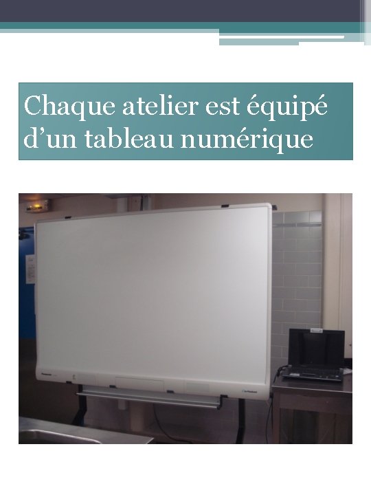 Chaque atelier est équipé d’un tableau numérique 