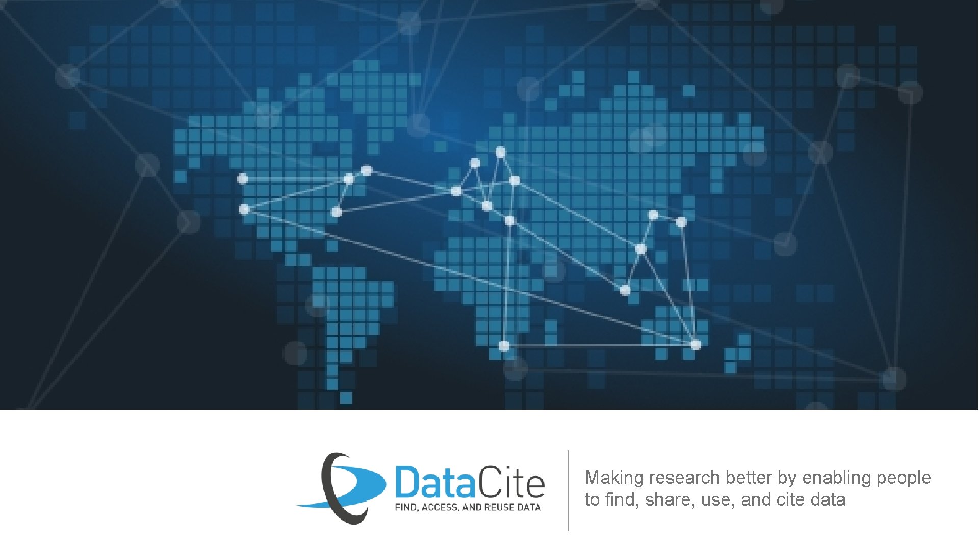 Making research better by enabling people to find, share, use, and cite data 