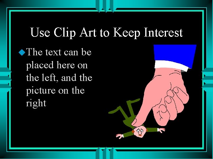 Use Clip Art to Keep Interest u. The text can be placed here on