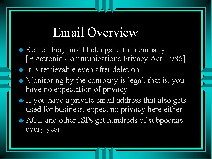 Email Overview u Remember, email belongs to the company [Electronic Communications Privacy Act, 1986]