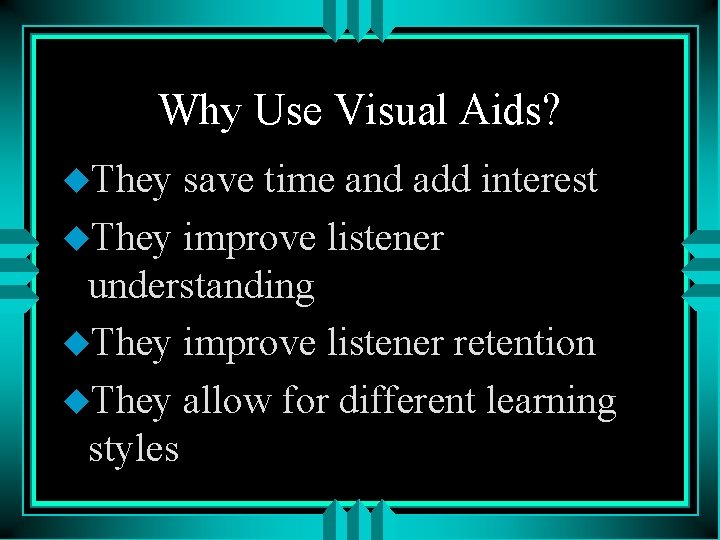 Why Use Visual Aids? u. They save time and add interest u. They improve