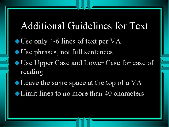 Additional Guidelines for Text u Use only 4 -6 lines of text per VA