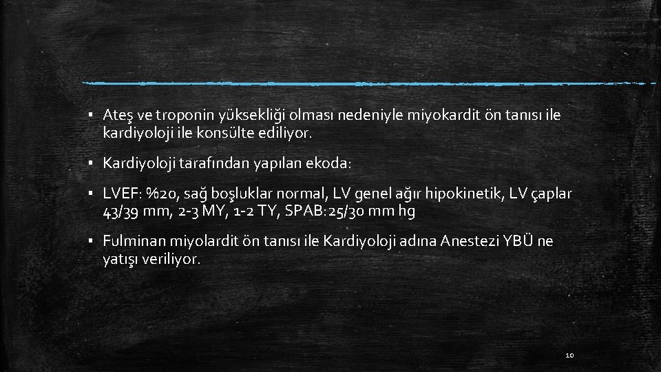 ▪ Ateş ve troponin yüksekliği olması nedeniyle miyokardit ön tanısı ile kardiyoloji ile konsülte