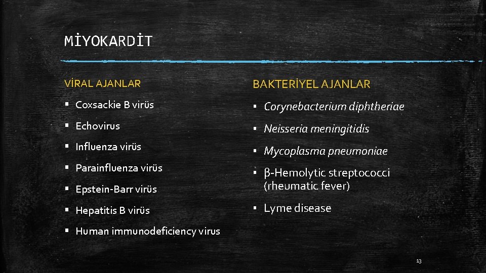 MİYOKARDİT VİRAL AJANLAR BAKTERİYEL AJANLAR § Coxsackie B virüs ▪ Corynebacterium diphtheriae § Echovirus