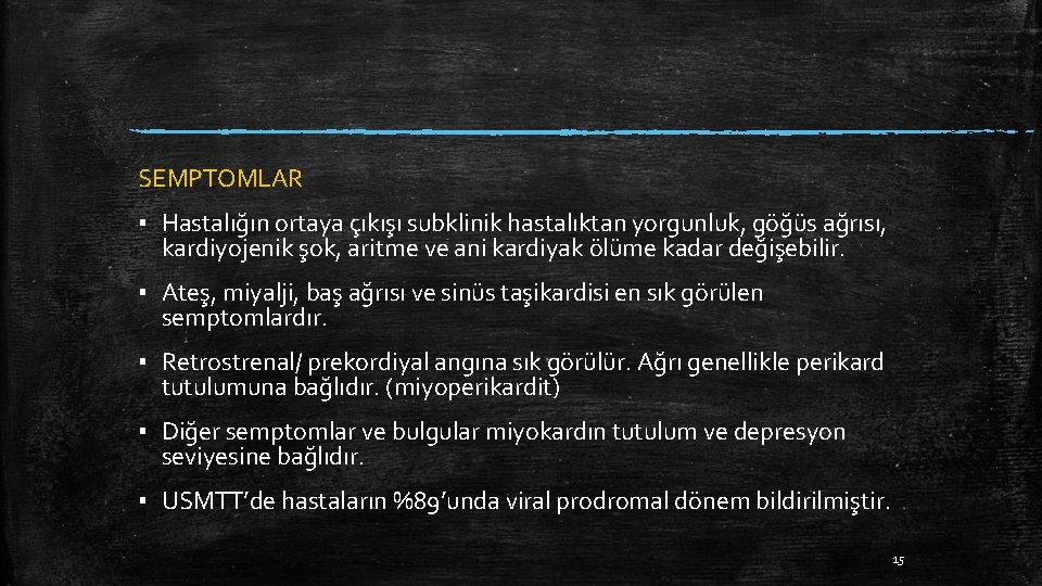 SEMPTOMLAR ▪ Hastalığın ortaya çıkışı subklinik hastalıktan yorgunluk, göğüs ağrısı, kardiyojenik şok, aritme ve