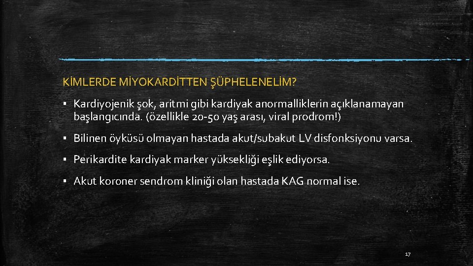 KİMLERDE MİYOKARDİTTEN ŞÜPHELENELİM? ▪ Kardiyojenik şok, aritmi gibi kardiyak anormalliklerin açıklanamayan başlangıcında. (özellikle 20