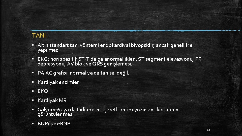 TANI ▪ Altın standart tanı yöntemi endokardiyal biyopsidir; ancak genellikle yapılmaz. ▪ EKG: non