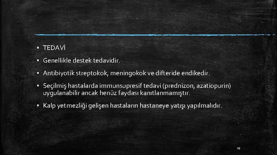 ▪ TEDAVİ ▪ Genellikle destek tedavidir. ▪ Antibiyotik streptokok, meningokok ve difteride endikedir. ▪