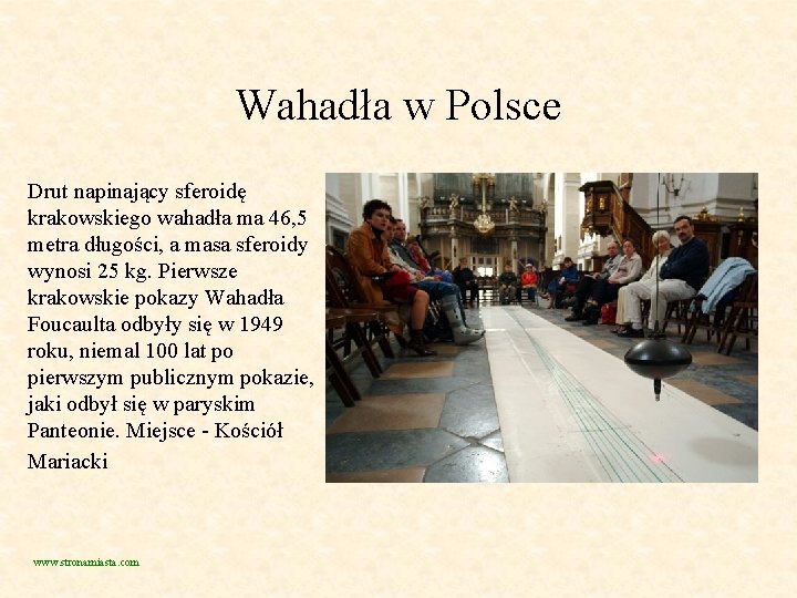 Wahadła w Polsce Drut napinający sferoidę krakowskiego wahadła ma 46, 5 metra długości, a