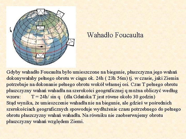  Wahadło Foucaulta Gdyby wahadło Foucaulta było umieszczone na biegunie, płaszczyzna jego wahań dokonywałaby