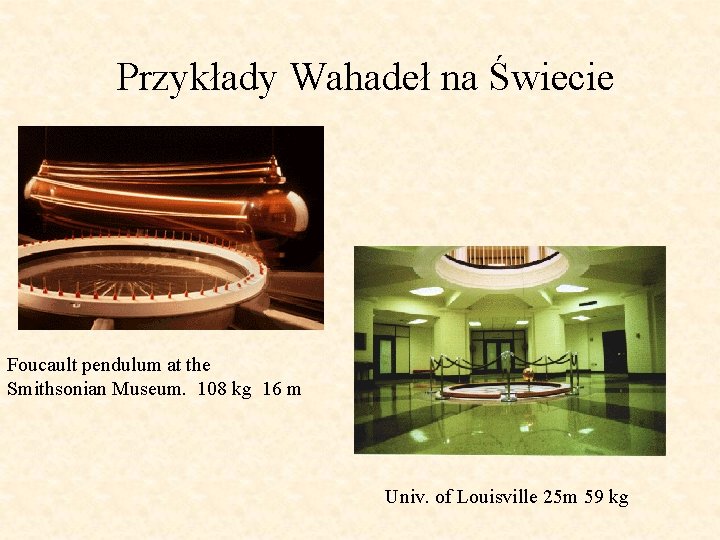 Przykłady Wahadeł na Świecie Foucault pendulum at the Smithsonian Museum. 108 kg 16 m