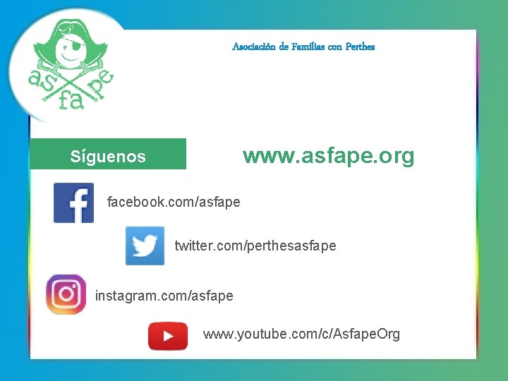 Asociación de Familias con Perthes www. asfape. org Síguenos facebook. com/asfape twitter. com/perthesasfape instagram.