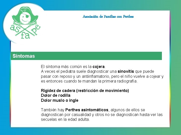 Asociación de Familias con Perthes Síntomas El síntoma más común es la cojera. A